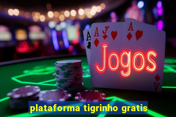 plataforma tigrinho gratis